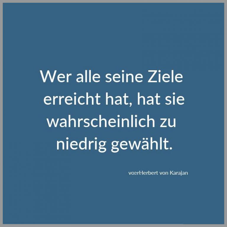 Wer alle seine ziele erreicht hat hat sie wahrscheinlich zu niedrig gewaehlt