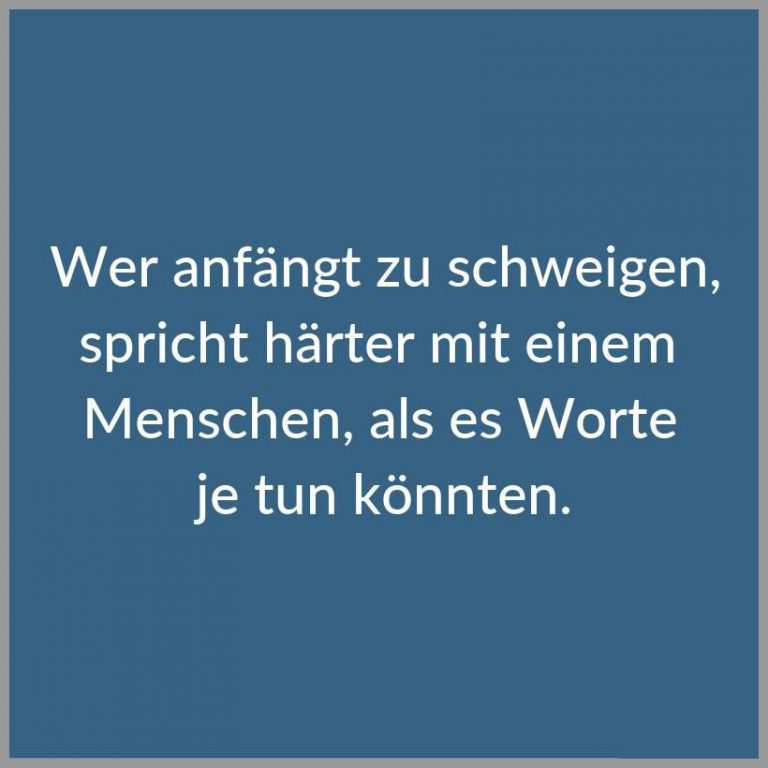 Wer anfaengt zu schweigen spricht haerter mit einem menschen als es worte je tun koennten