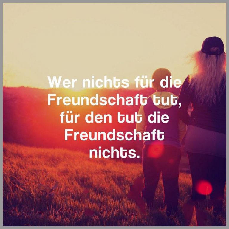 Wer nichts fuer die freundschaft tut fuer den tut die freundschaft nichts
