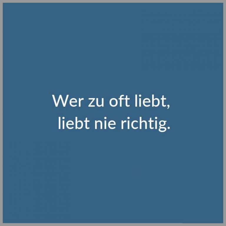 Wer zu oft liebt liebt nie richtig