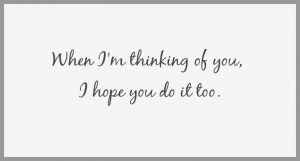 When i m thinking of you i hope you do it too 300x161 - Umgebe dich mit menschen die dich wachsen sehen wollen