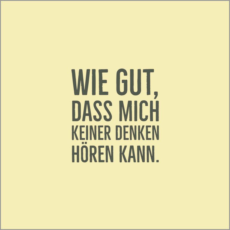 Wie gut dass mich keiner denken hoeren kann