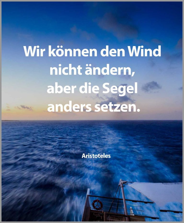 Wir koennen den wind nicht aendern aber die segel anders setzen