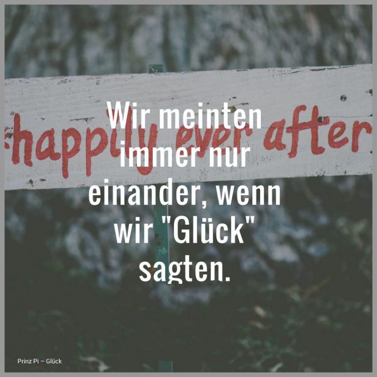 Wir meinten immer nur einander wenn wir glueck sagten