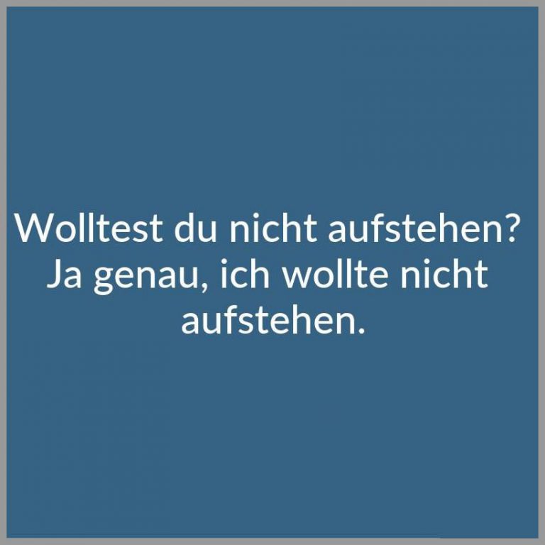Wolltest du nicht aufstehen ja genau ich wollte nicht aufstehen