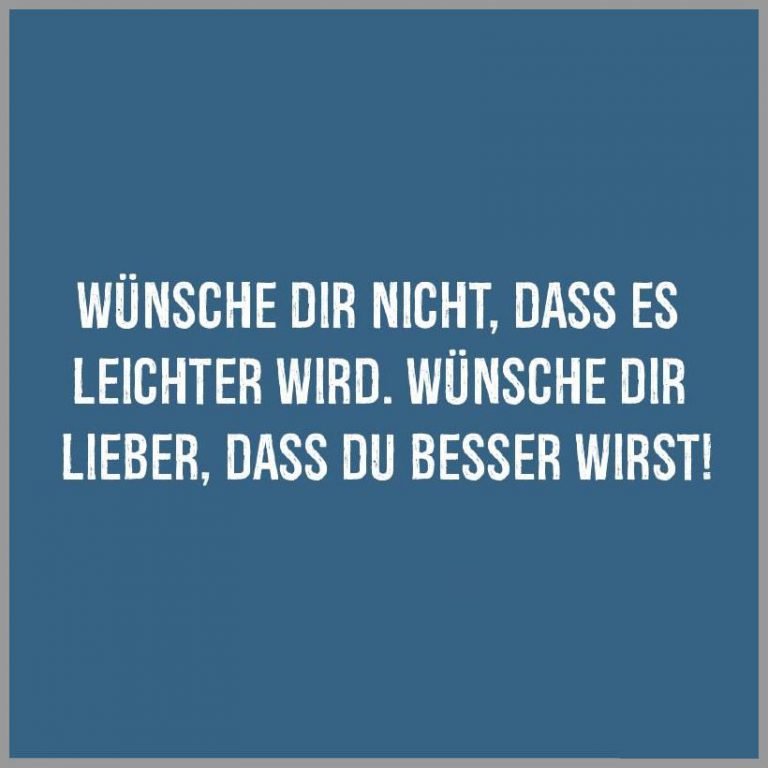 Wuensche dir nicht dass es leichter wird wuensche dir lieber dass du besser wirst