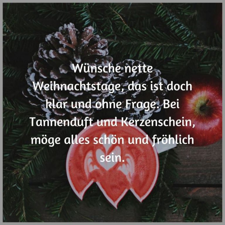 Wuensche nette weihnachtstage das ist doch klar und ohne frage bei tannenduft und kerzenschein moege alles schoen und froehlich sein