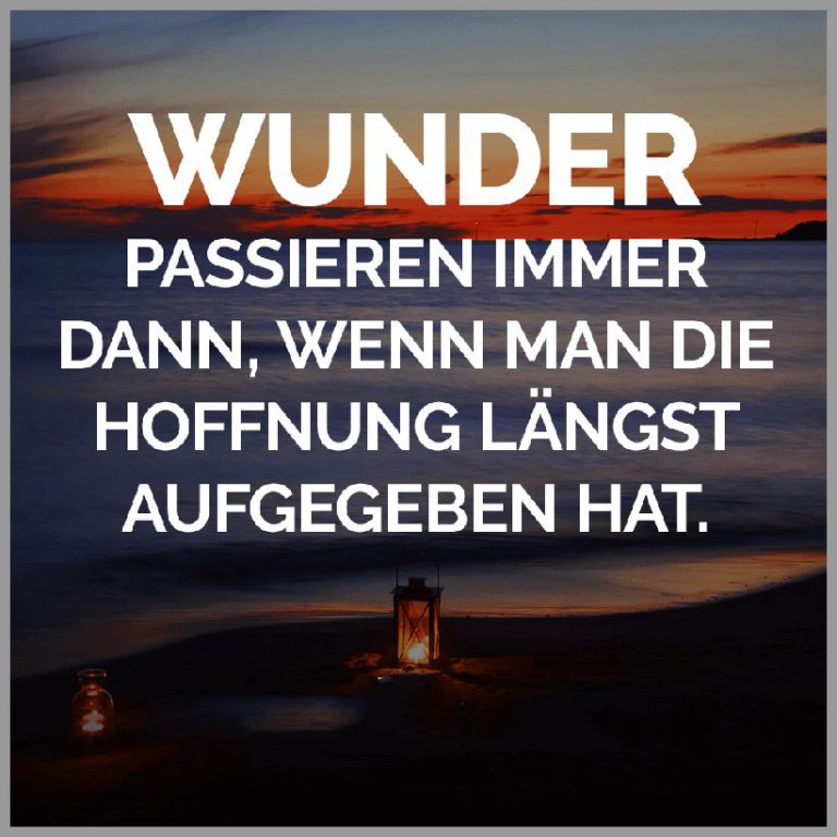 Wunder passieren immer dann wenn man die hoffnung laengst aufgegeben hat