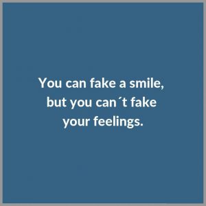 You can fake a smile but you can t fake your feelings 300x300 - Lebe jeden tag als sei es dein letzter denn du weisst nie wann es so weit ist
