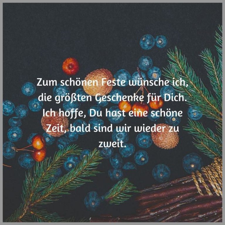 Zum schoenen feste wuensche ich die groessten geschenke fuer dich ich hoffe du hast eine schoene zeit bald sind wir wieder zu zweit