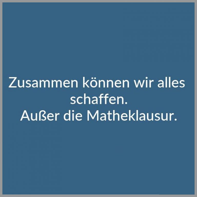 Zusammen koennen wir alles schaffen ausser die matheklausur