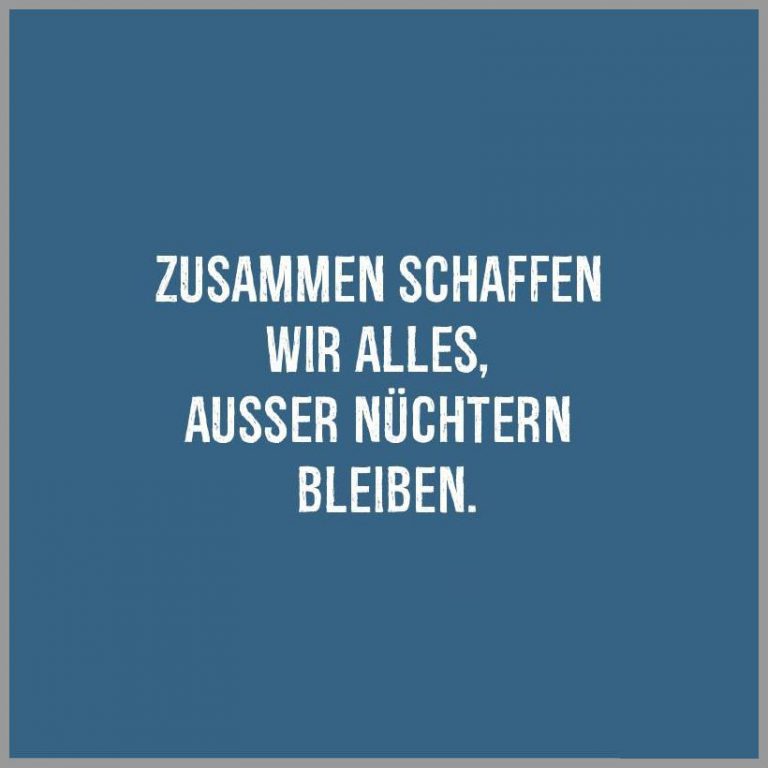 Zusammen schaffen wir alles ausser nuechtern bleiben