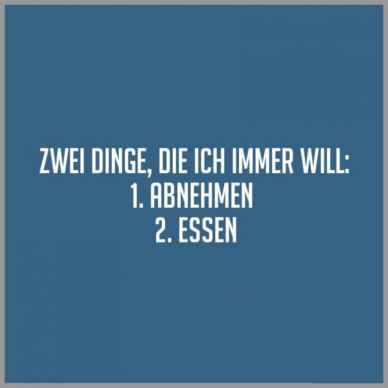 Zwei dinge die ich immer will 1 abnehmen 2 essen