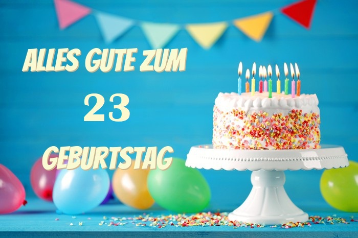 Alles Gute Zum 23 Geburtstag  - Alles Gute Zum 23 Geburtstag