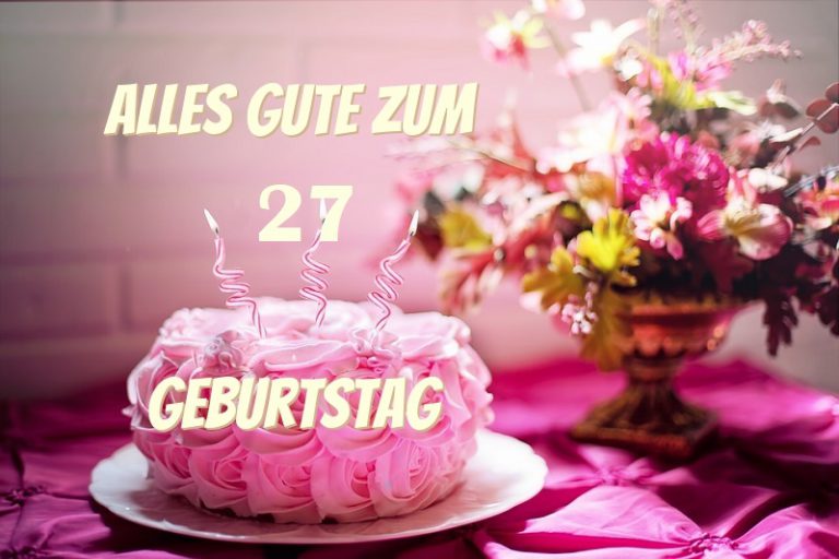 Alles Gute Zum 27 Geburtstag