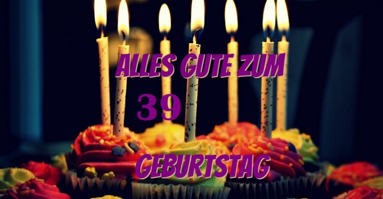 Alles Gute Zum 39 Geburtstag Bilder Und Spruche Fur Whatsapp Und Facebook Kostenlos